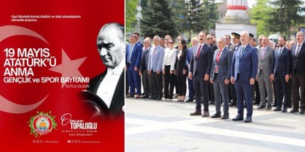 Başkan Topaloğlu: "Milli Mücadele Ruhunu Saygıyla Anıyoruz"